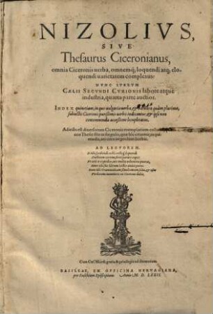 Nizolivs Sive Thesaurus Ciceronianus : omnia Ciceronis uerba, omnemq, loquendi atq, eloquendi uarietatem complexus ...