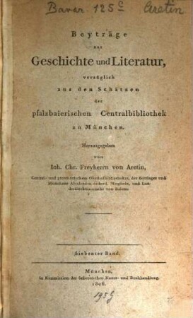 Beyträge zur Geschichte und Literatur, vorzüglich aus den Schätzen der Königl. Hof- und Centralbibliothek zu München, 7. 1806
