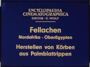 Fellachen (Nordafrika, Oberägypten) - Herstellen von Körben aus Palmblattrippen