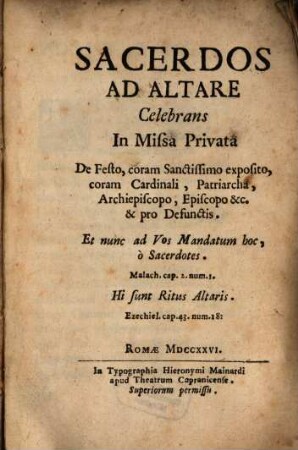 Sacerdos ad altare, celebrans in missa privata : de festo, coram sanctissimo exposito coram Carinali, Patriarcha, Archiepiscopo, Episcopo & pro Defunctis