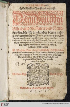 Rhetorica vnd Epistel Büchlein Deutsch vnd Lateinisch : Darin Begriffen Allerhand Missiuen vnd Sendbrieffen ...