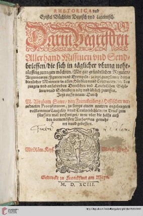Rhetorica vnd Epistel Büchlein Deutsch vnd Lateinisch : Darin Begriffen Allerhand Missiuen vnd Sendbrieffen ...
