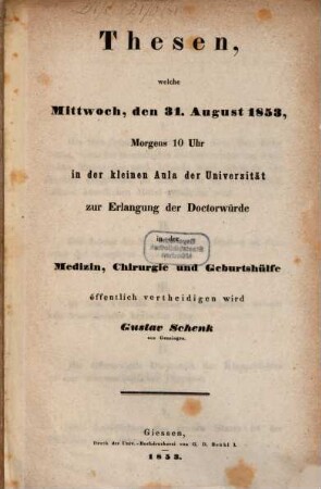 Thesen, welche Mittw. d. 31. Aug. 1853 ... zur Erlang. der Doctorwürde in der Medizin, öff. vertheidigen wird Gustav Schenk aus ??