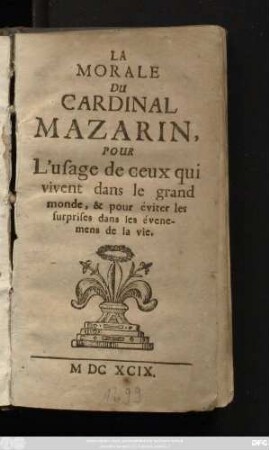 La Morale Du Cardinal Mazarin : Pour L'usage de ceux qui vivent dans le grand monde, & pour éviter les surprises dans les évenemens de la vie