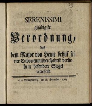 Serenissimi gnädigste Verordnung, das dem Major von Heine behuf seiner Cichorienpulver-Fabrik verliehene besondere Siegel betreffend
