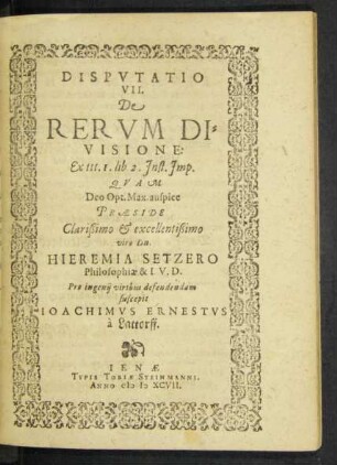 Disputatio VII. de Rerum Divisione: Ex ttt. 1. lib. 2. Inst. Imp. Quam ... Praeside ... viro Dn. Hieremia Setzero Philosophiae & I. V. D. ...