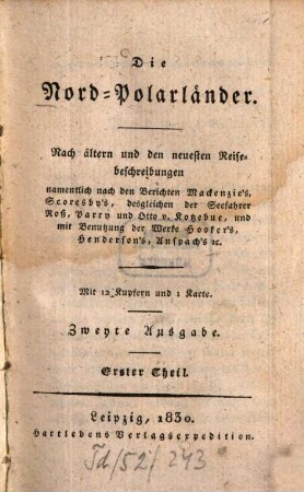 Die Nord-Polarländer : Nach ältern und den neuesten Reisebeschreibungen, namentl. nach d. Berichten Mackenzie's ; Mit 12 Kupfern u. 1 Kt., 1. - 176 S. : 3 Ill., 1 Kt.