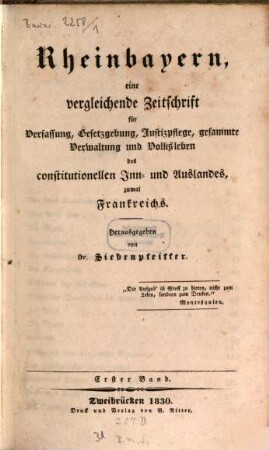 Rheinbayern : eine vergleichende Zeitschrift für Verfassung, Gesetzgebung, Justizpflege, gesammte Verwaltung und Volksleben des constitutionellen Inn- und Auslandes, zumal Frankreichs, 1. 1830