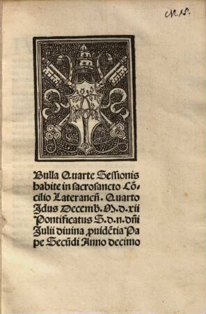 Bulla Quarte Sessionis habite in sacrosancto Co[n]cilio Lateranen[si] : Quarto Idus Decemb. M.d.xii, Pontificatus S. d. n. d[omi]ni Julii ... Pape Secu[n]di Anno decimo