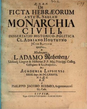 De Ficta Hebraeorum Ante R. Saulem Monarchia Civili : dissertatio historico-politica Cl. Adriano Houtuyno Icto Batavo opposita