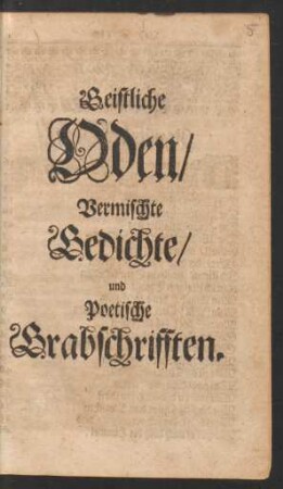 Geistliche Oden/ Vermischte Gedichte/ und Poetische Grabschrifften