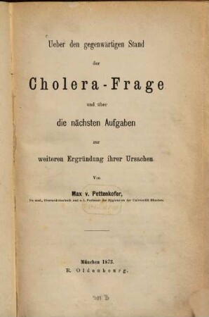 Ueber den gegenwärtigen Stand der Cholera-Frage und über die nächsten Aufgaben zur weiteren Ergründung ihrer Ursachen