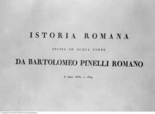 Pinelli, Bartolomeo, Istoria Romana. Incisa ad acqua forte da Bartolomeo Pinelli Romano. L'Anno 1818, e 1819. o.O.[Roma] u.J, Titelblatt