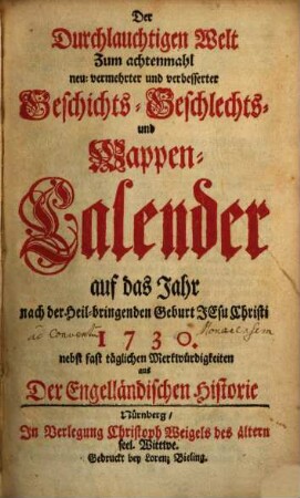 Der durchlauchtigen Welt ... neu vermehrter und verbesserter Geschichts-, Geschlechts- und Wappen-Calender : auf das Jahr ..., 1730