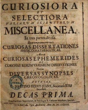 Curiosiora Et Selectiora Variarum Scientiarum Miscellanea : In tres partes divisa. 1,1. (1689). - 444 S. : Ill., graph. Darst.