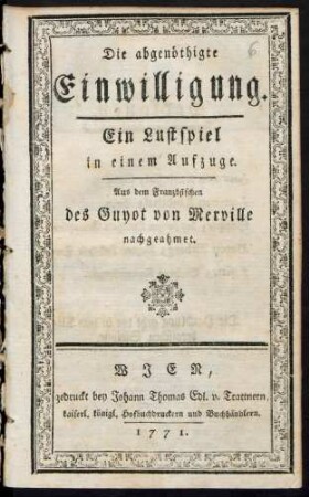 Die abgenöthigte Einwilligung : Ein Lustspiel in einem Aufzuge