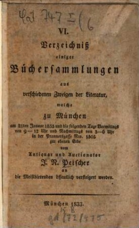 Verzeichnis einger Büchersammlungen aus verschiedenen Zweigen der Literatur, welche zu München ... öffentlich versteigert werden. 6. 1833