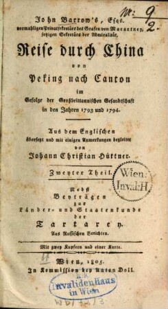 Reise durch China von Peking nach Canton im Gefolge der Großbrittannischen Gesandschaft in den Jahren 1793 und 1794, 2. Nebst Beytr. zur Länder- u. Staatenkunde d. Tartarey. Aus russ. Berichten. - 1805. - 367 S. : 3 Ill.
