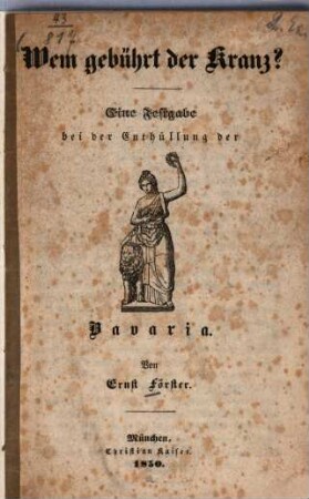 Wem gebührt der Kranz? : Eine Festgabe bei der Enthüllung der Bavaria. Von Ernst Förster