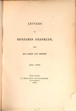 Letters to Benjamin Franklin, from his family and friends : 1751 - 1790