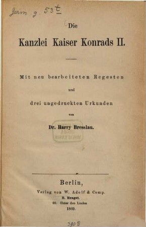 Die Kanzlei Kaiser Konrads II. : mit neu bearbeiteten Regesten und drei ungedruckten Urkunden