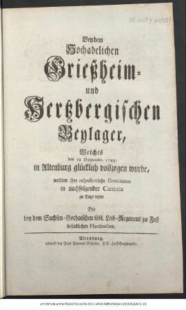 Bey dem Hochadelichen Grießheim- und Hertzbergischen Beylager, Welches den 19. Septembr. 1743. in Altenburg glücklich vollzogen wurde, wollten ihre respectuöseste Gratulation in nachfolgender Cantata zu Tage legen