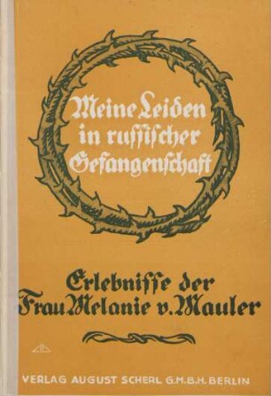 Meine Leiden in russischer Gefangenschaft : Erlebnisse der Frau Admiral v. Mauler