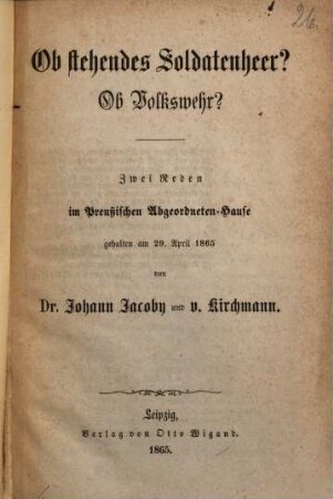 Ob stehendes Soldatenheer? Ob Volkswehr? : Zwei Reden im Preußischen Abgeordneten-Hause gehalten am 29. April 1865