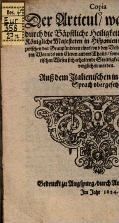 Copia der Articul, was massen durch die Bäpstliche Heiligkeit, unnd dann die Königliche Majesteten in Hispanien und Franckreich, die zwischen den Graupündtern eines und den Veldtlinern, auch Grafschafften Wormbs und Cleven, anders Thails, sowol in Religions als Politischem Wesen sich erhaltende Strittigkeiten hingelegt und verglichen werden