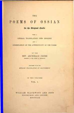 The poems of Ossian : in the original Gaelic ; with a literal translation into English and a dissertation on the authenticity of the poems ; in two volumes. 1