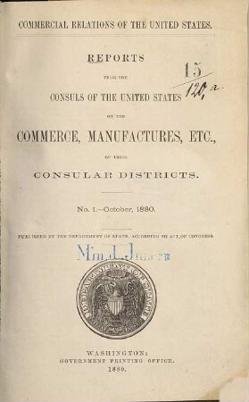 Reports from the consuls of the United States on the commerce, manufactures, etc., of their consular districts. 1. 1880 = Nr. 1 = Okt.