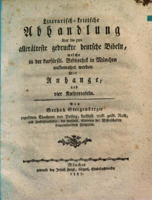 Literarisch-kritische Abhandlung über die zwo allerälteste gedruckte deutsche Bibeln, welche in der kurfürstl. Bibliothek in München aufbewahrt werden : Mit Anhange, und vier Kupfertafeln