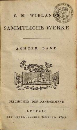 C.M. Wielands Sämmtliche Werke, Achter Band. Geschichte Des Weisen Danischmend Und Der Drey Kalender : Ein Anhang Zur Geschichte Von Scheshian Cum notis Variorum