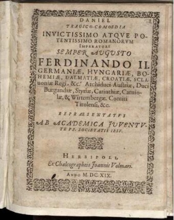 Daniel Tragico-Comoedia Invictissimo Atque Potentissimo ... Imperatori ... Ferdinando II. Germaniae, Hungariae, Bohemiae ... Regi ... Repraesentatus Ab Academica Juventute PP. Societatis Iesu