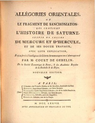 Allégories orientales, ou le fragment de sanchoniaton, qui contient l'histoire de saturne, suivie de celles de Mercure et d'Hercule : aved leur explication, pour servir à l'intelligence du génie symbolique de l'antiquité