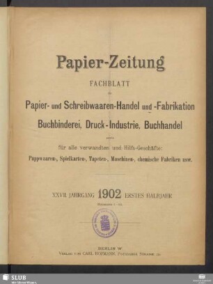 27.1902,1-26: Papierzeitung : Fachblatt für Papier-Erzeugung und -Großhandel, für Papier-Verarbeitung, Kartonagen, Buchbinderei, Druckgewerbe, für Schreibwaren und Bürobedarf