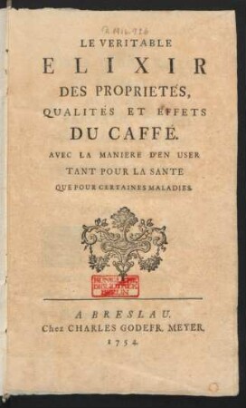 Le Veritable Elixir Des Proprietés, Qualités Et Effets Du Caffé : Avec La Maniere D'En User Tant Pour La Sante Que Pour Certaines Maladies