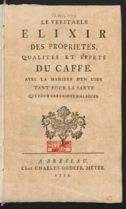 Le Veritable Elixir Des Proprietés, Qualités Et Effets Du Caffé : Avec La Maniere D'En User Tant Pour La Sante Que Pour Certaines Maladies