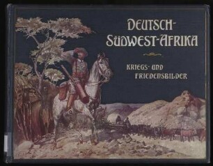 Deutsch-Südwest-Afrika - Kriegs- und Friedensbilder;100 Original-Aufnahmen von Friedrich Lange in Windhuk