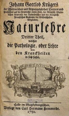 Johann Gottlob Krügers A. L. M. Naturlehre. 3,[1], 3. Theil. welcher die Pathologie, oder die Lehre von den Kranckheiten in sich fasset