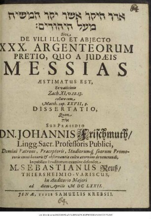 Eder ha-yeḳar asher yaḳar ha-mashiaḥ me-ʿal ha-yehudim Sive De Vili Illo Et Abiecto XXX. Argenteorum Pretio, Quo A Judaeis Messias Aestimatus Est, Ex vaticinio Zach. XI, v. 12. 13. collato cum Matth. cap. XXVII, 9. Dissertatio