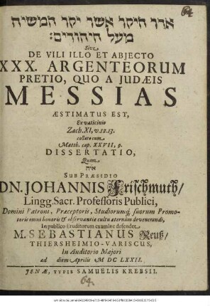 Eder ha-yeḳar asher yaḳar ha-mashiaḥ me-ʿal ha-yehudim Sive De Vili Illo Et Abiecto XXX. Argenteorum Pretio, Quo A Judaeis Messias Aestimatus Est, Ex vaticinio Zach. XI, v. 12. 13. collato cum Matth. cap. XXVII, 9. Dissertatio