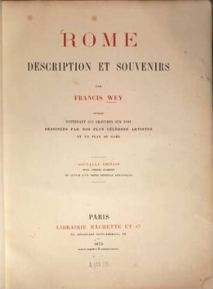 Rome : Description et souvenirs. Ouvrage contenant 352 gravures sur bois dessinées par nos plus célèbre artistes et un plan de Rome