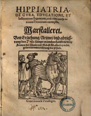 Hippiatria : De cura, educatione et institutione equorum ; una cum variis ac novis frenorum exemplis = Marstallerei