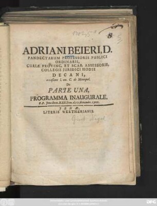 Adriani Beieri, D. Pandectarum Professoris Publici Ordinarii, Curiæ Provinc. Et Scab. Assessoris, Collegii Juridici Hodie Decani, occasione l. un. C. de Monopol. De Parte Una, Programma Inaugurale. P. P. Jenæ Dom. XXII. Trin. d. 12. Novembr. 1702