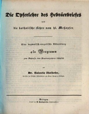 Die Opferlehre des Hebräerbriefes und die katholische Lehre vom hl. Meßopfer : eine dogmatisch-exegetische Abhandlung