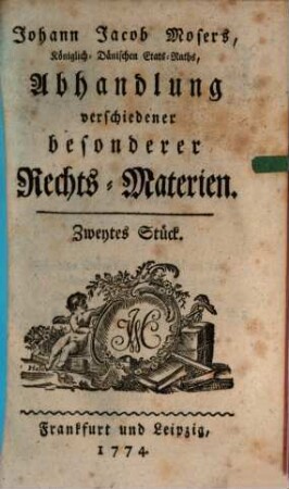 Johann Jacob Mosers, Königlich-Dänischen Etats-Raths, Abhandlung verschiedener besonderer Rechts-Materien. 2