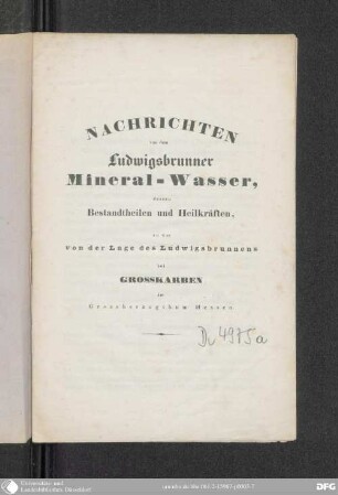 Nachrichten von dem Ludwigsbrunner Mineral-Wasser, dessen Bestandtheilen und Heilkräften, sowie von der Lage des Ludwigsbrunnens bei Großkarben im Großherzogthum Hessen