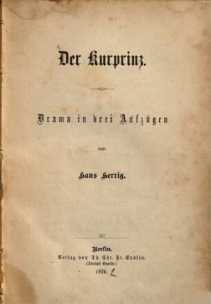 Der Kurprinz : Drama in drei Aufzügen von Hans Herrig