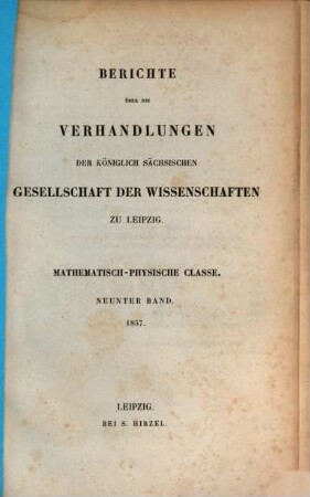 Berichte über die Verhandlungen der Königlich-Sächsischen Gesellschaft der Wissenschaften zu Leipzig, Mathematisch-Physische Klasse. 9, 9. 1857